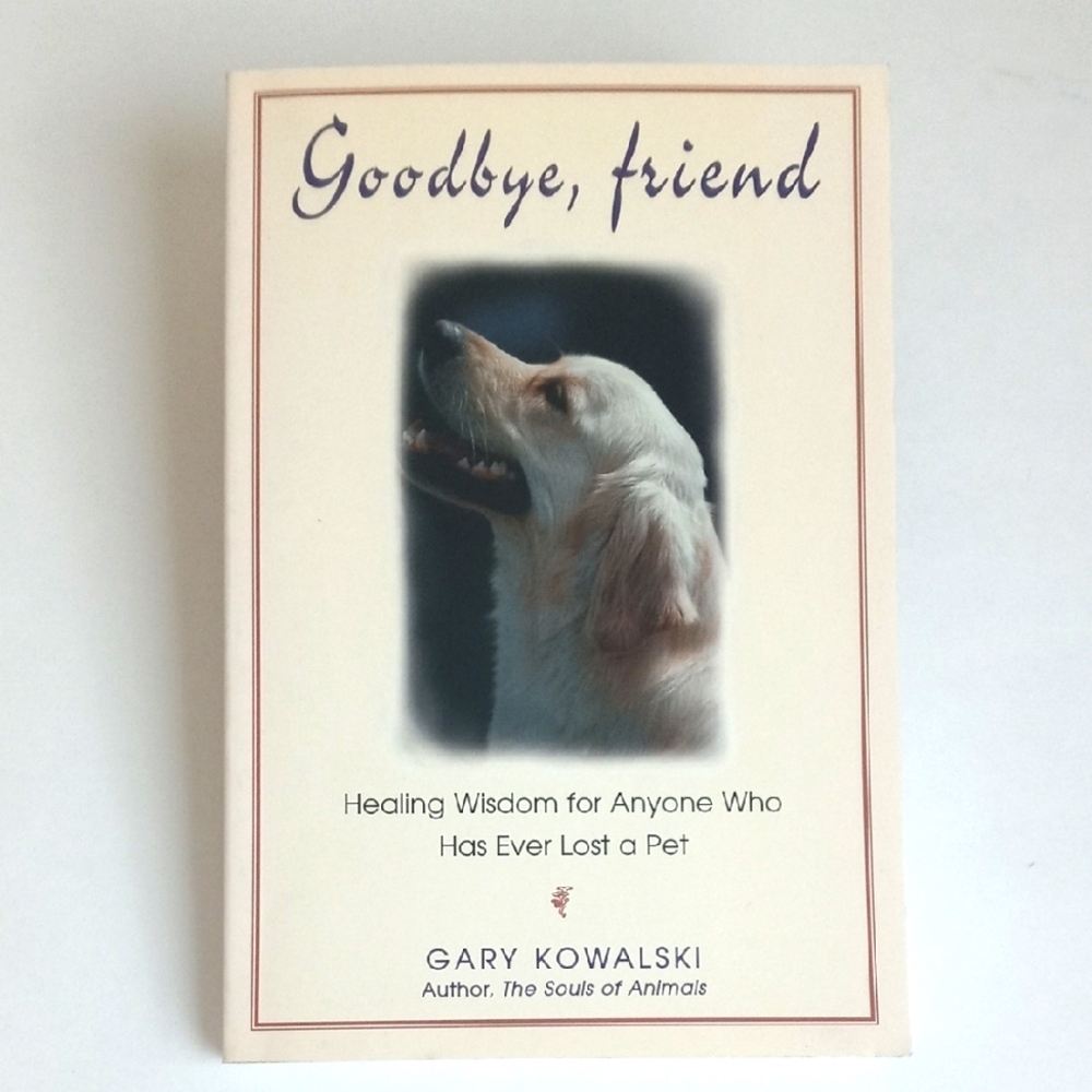 Goodbye, Friend: Healing Wisdom for Pet Owners By Gary Kowalski - Picture 9 of 9